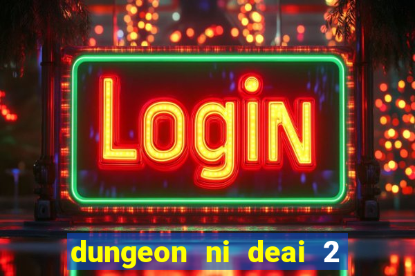 dungeon ni deai 2 temporada dublado data de lan amento